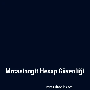 Mrcasinogit Hesap Güvenliği